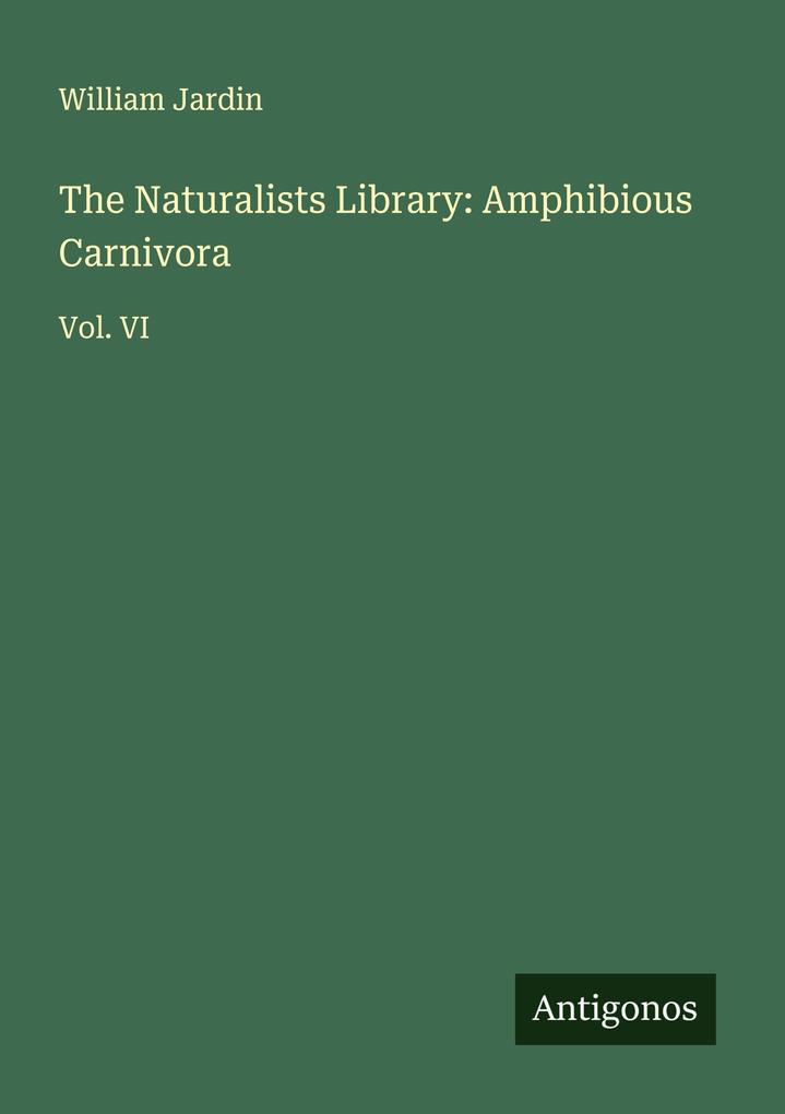 The Naturalists Library: Amphibious Carnivora