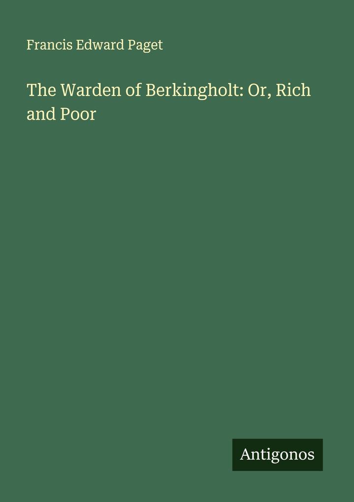The Warden of Berkingholt: Or Rich and Poor