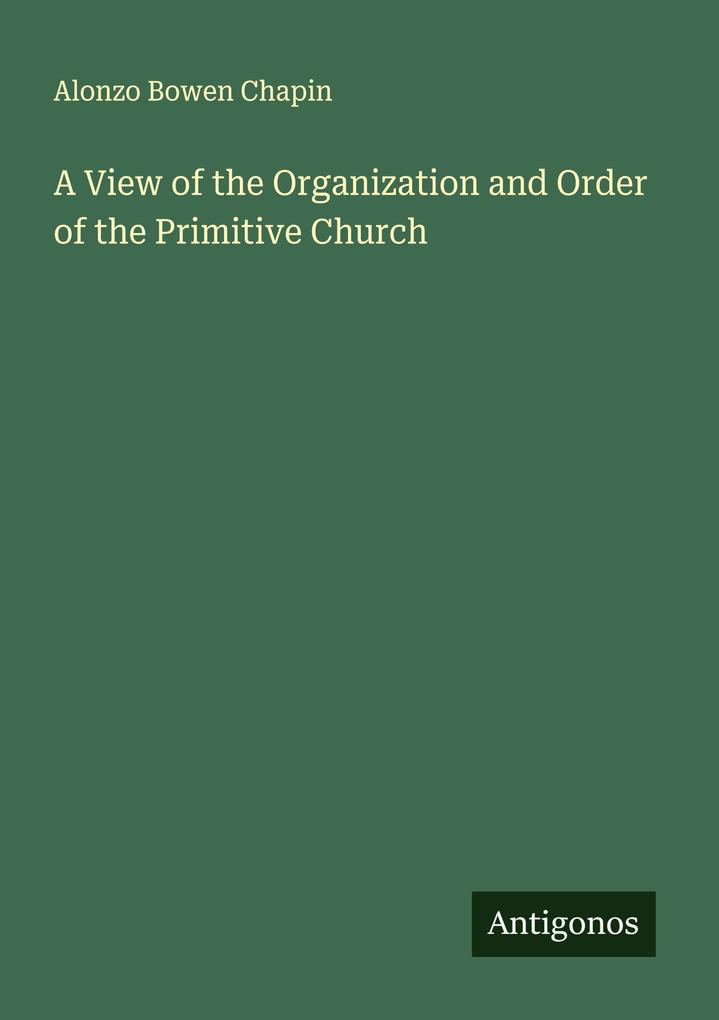 A View of the Organization and Order of the Primitive Church