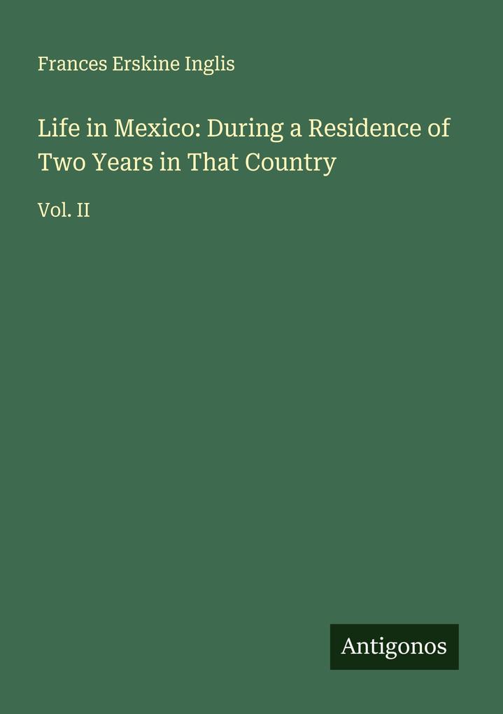 Life in Mexico: During a Residence of Two Years in That Country