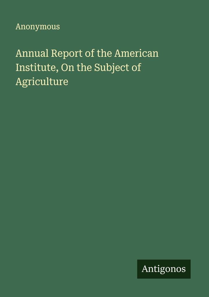 Annual Report of the American Institute On the Subject of Agriculture