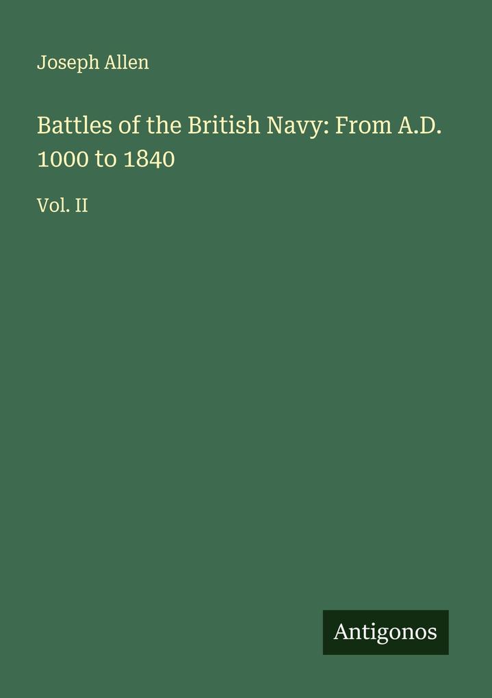 Battles of the British Navy: From A.D. 1000 to 1840