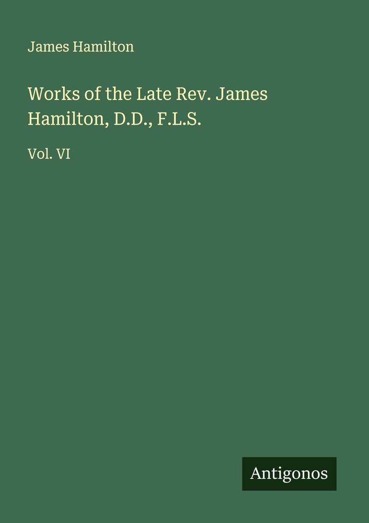 Works of the Late Rev. James Hamilton D.D. F.L.S.