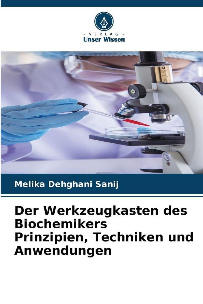 Der Werkzeugkasten des Biochemikers Prinzipien Techniken und Anwendungen