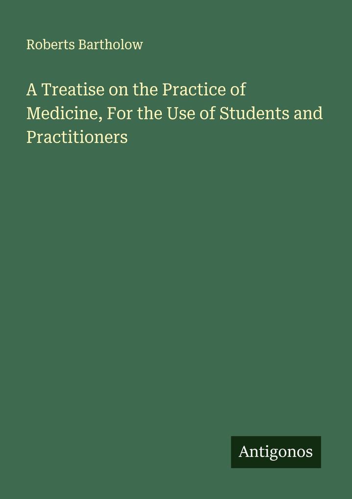 A Treatise on the Practice of Medicine For the Use of Students and Practitioners