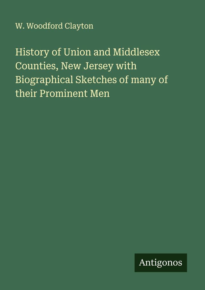 History of Union and Middlesex Counties New Jersey with Biographical Sketches of many of their Prominent Men
