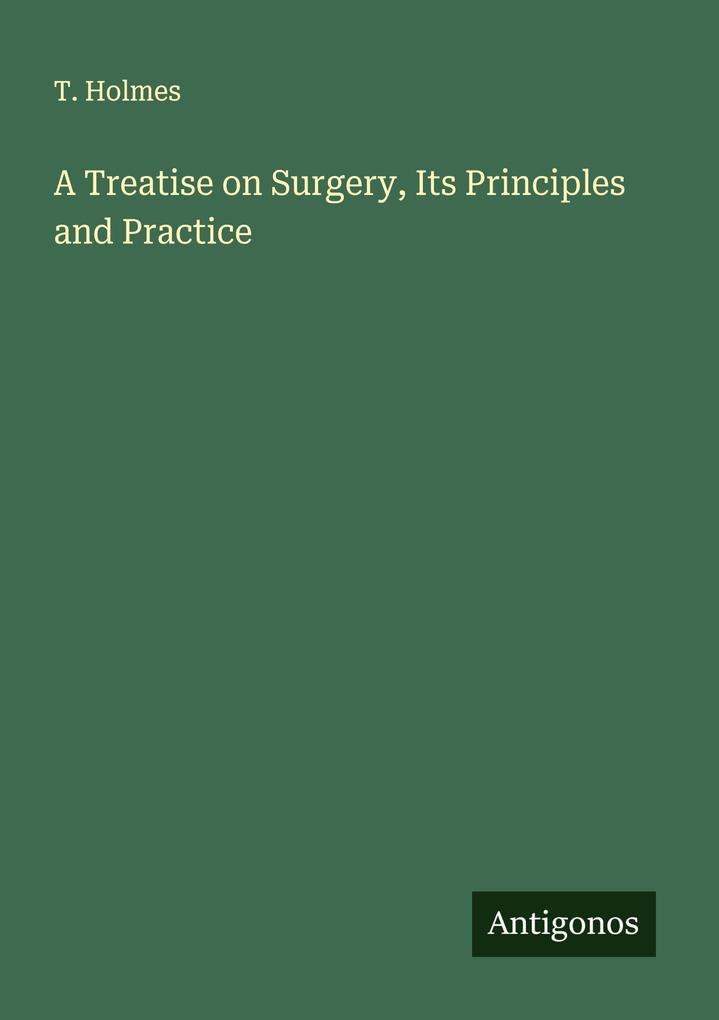 A Treatise on Surgery Its Principles and Practice