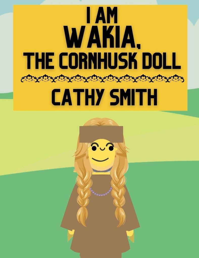 I am Wakia the Cornhusk Doll