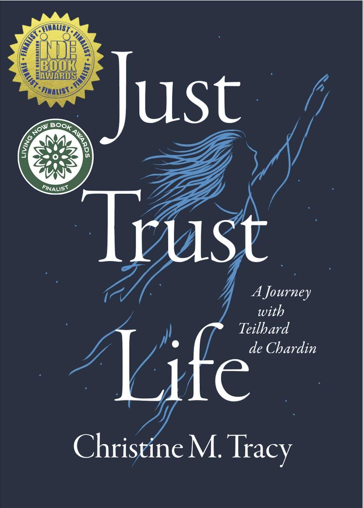 Just Trust Life: A Journey with Teilhard de Chardin