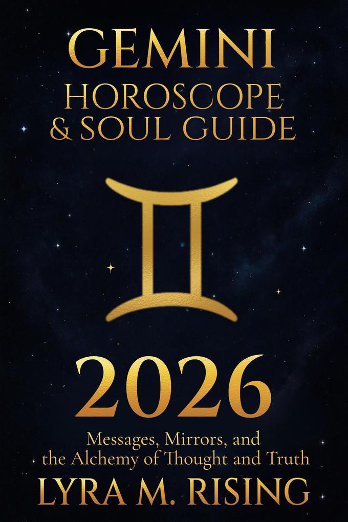 Gemini Horoscope & Soul Guide for 2026 : Messages Mirrors and the Alchemy of Thought and Truth (Zodiac Horoscope & Soul Guide 2026 #3)