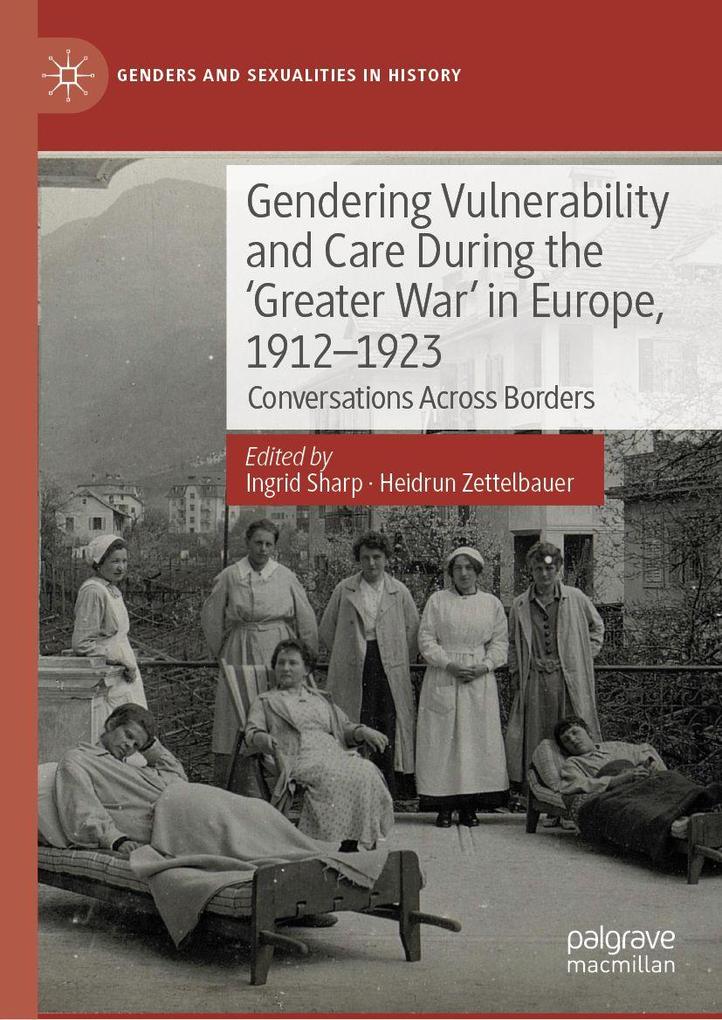 Gendering Vulnerability and Care During the 'Greater War' in Europe 1912-1923