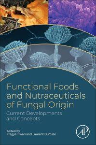 Functional Foods and Nutraceuticals of Fungal Origin