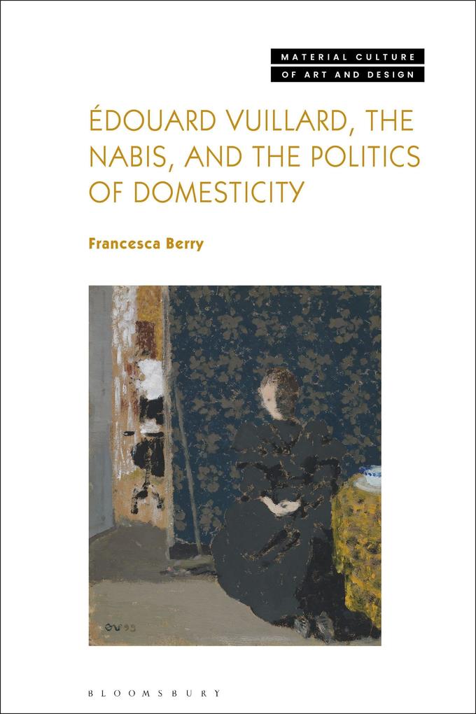 Édouard Vuillard the Nabis and the Politics of Domesticity