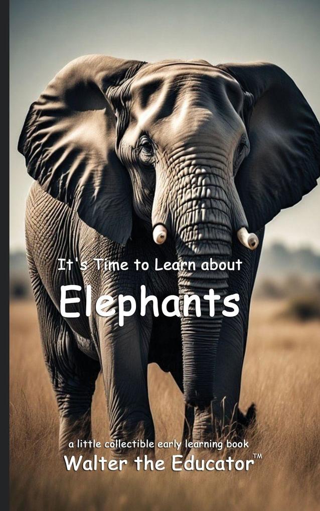 It's Time to Learn about Elephants