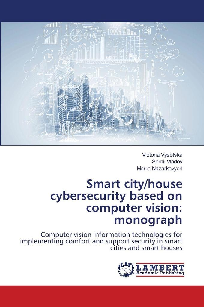 Smart city/house cybersecurity based on computer vision: monograph