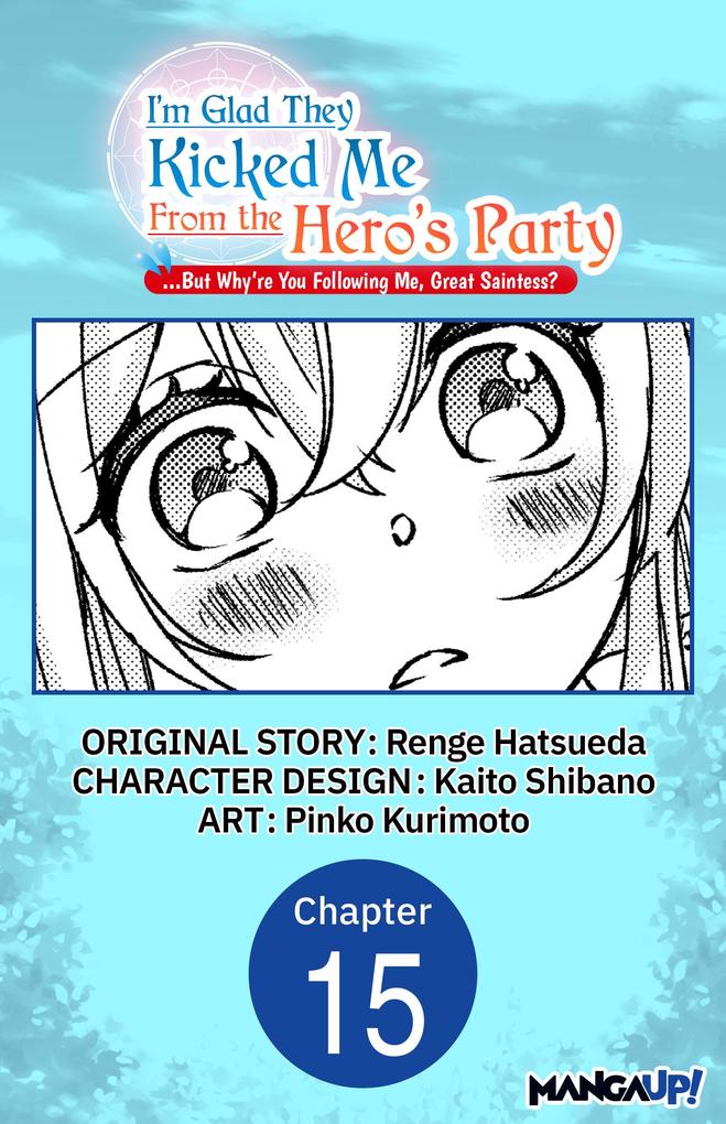 I'm Glad They Kicked Me From The Hero's Party... But Why're you following me Great Saintess? #015