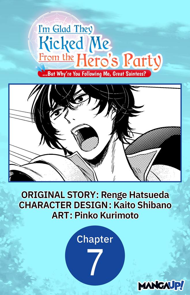 I'm Glad They Kicked Me From The Hero's Party... But Why're you following me Great Saintess? #007