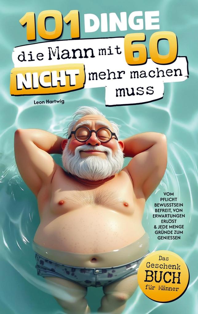 101 Dinge die Mann mit 60 nicht mehr machen muss