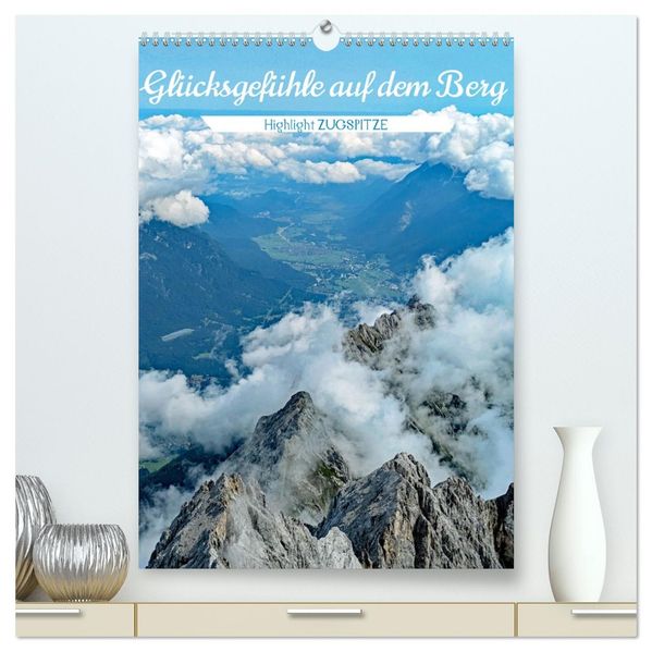 Glücksgefühle auf dem Berg - Highlight Zugspitze (hochwertiger Premium Wandkalender 2026 DIN A2 hoch) Kunstdruck in Hochglanz