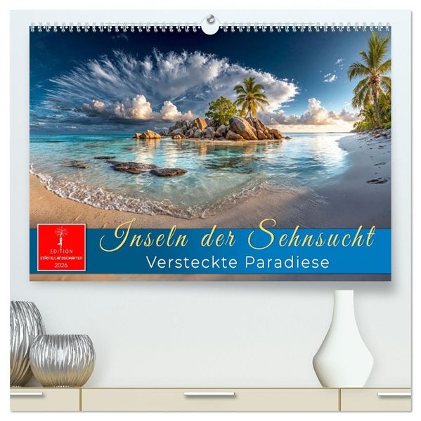 Inseln der Sehnsucht - Versteckte Paradiese (hochwertiger Premium Wandkalender 2026 DIN A2 quer) Kunstdruck in Hochglanz