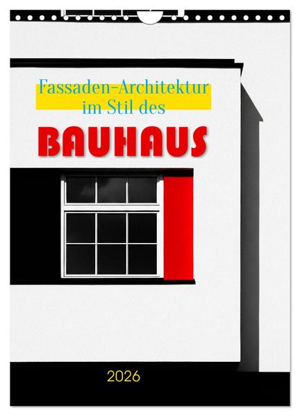 Fassaden-Architektur im Stil des BAUHAUS (Wandkalender 2026 DIN A4 hoch) CALVENDO Monatskalender