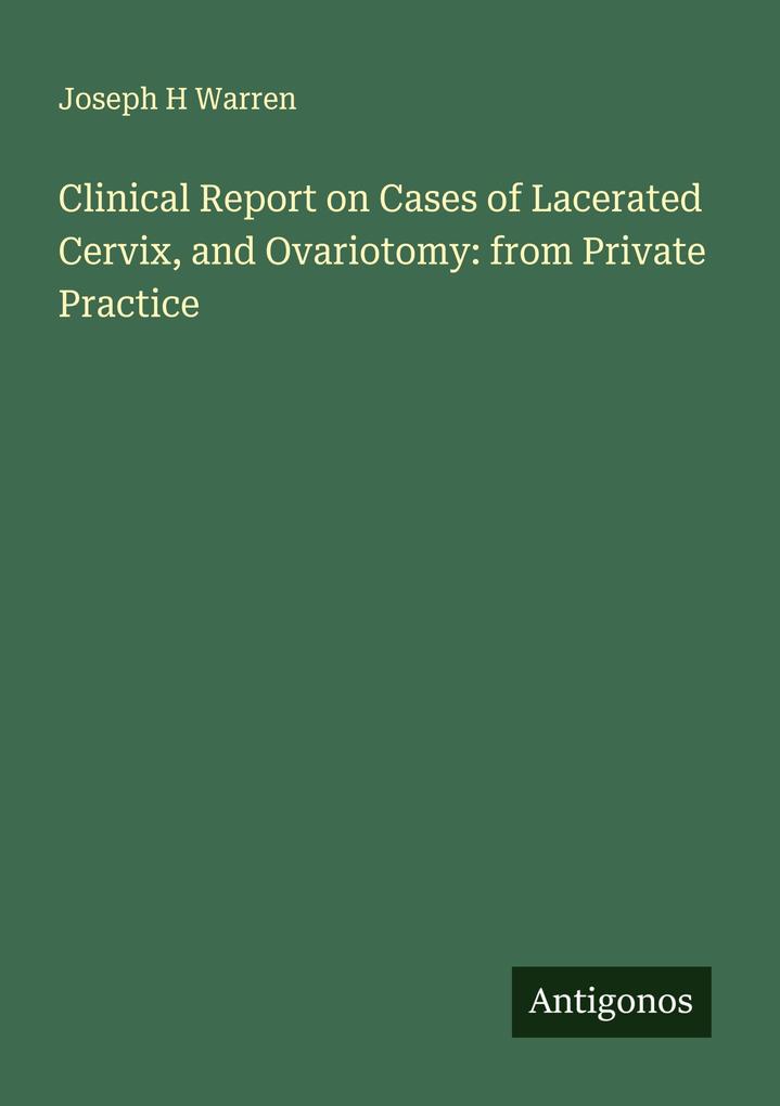 Clinical Report on Cases of Lacerated Cervix and Ovariotomy: from Private Practice