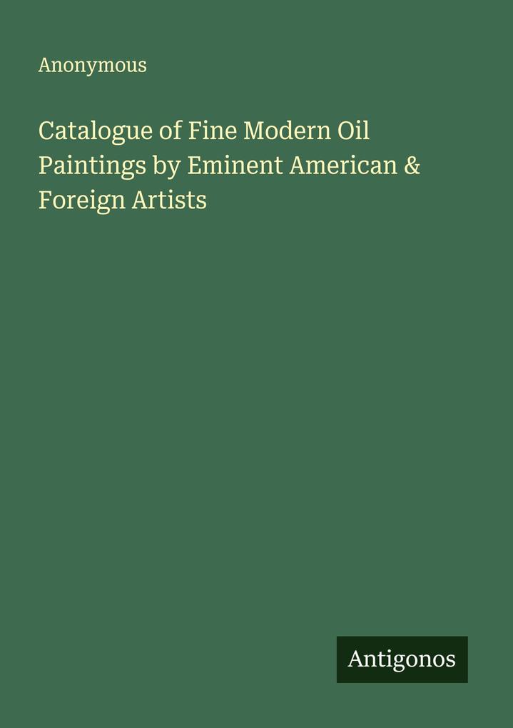 Catalogue of Fine Modern Oil Paintings by Eminent American & Foreign Artists