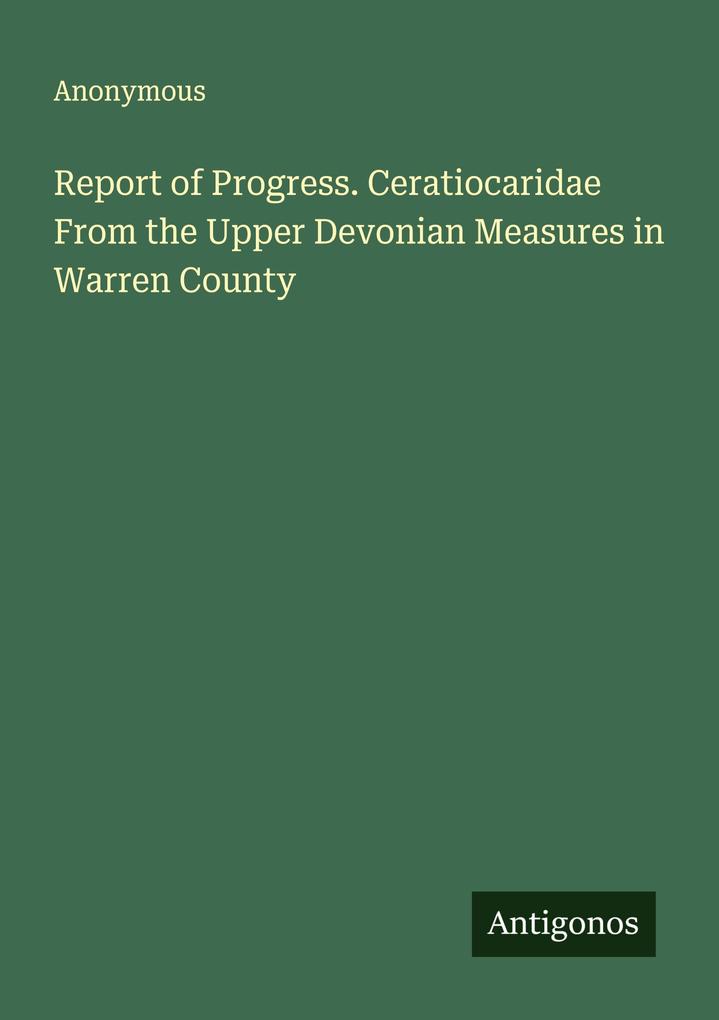 Report of Progress. Ceratiocaridae From the Upper Devonian Measures in Warren County