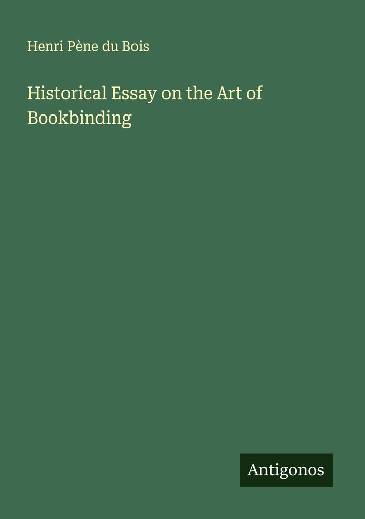 Historical Essay on the Art of Bookbinding
