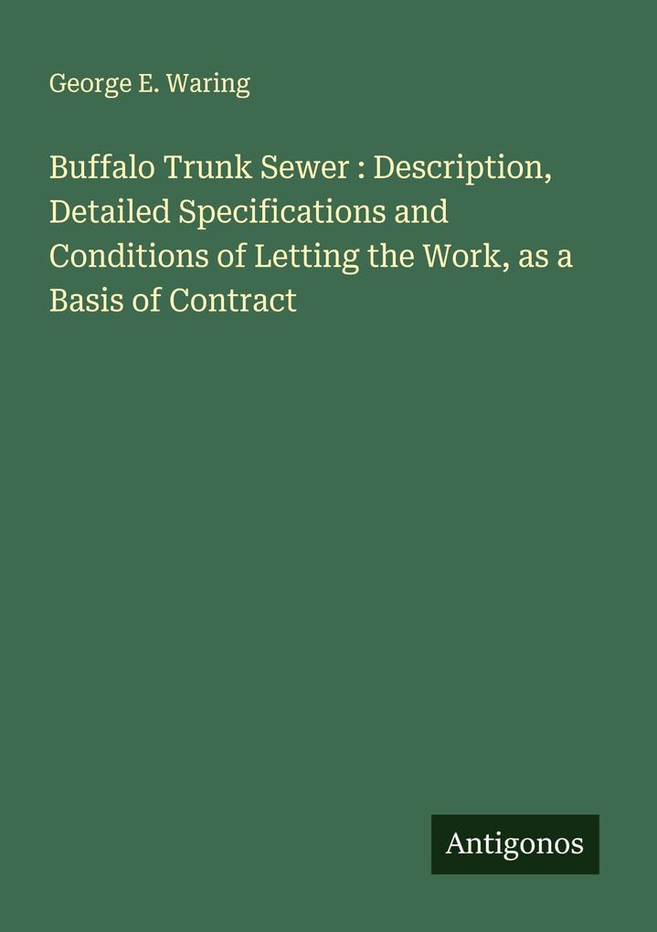 Buffalo Trunk Sewer : Description Detailed Specifications and Conditions of Letting the Work as a Basis of Contract