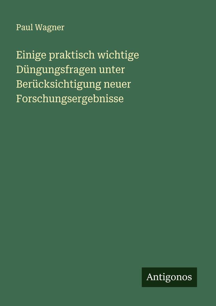 Einige praktisch wichtige Düngungsfragen unter Berücksichtigung neuer Forschungsergebnisse