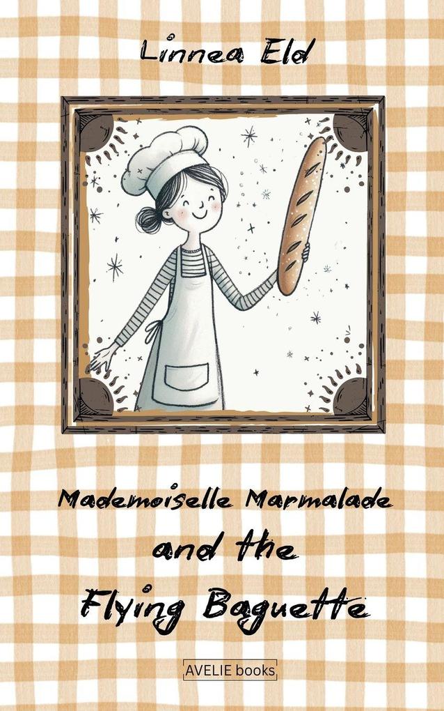 Mademoiselle Marmalade And The Flying Baguette