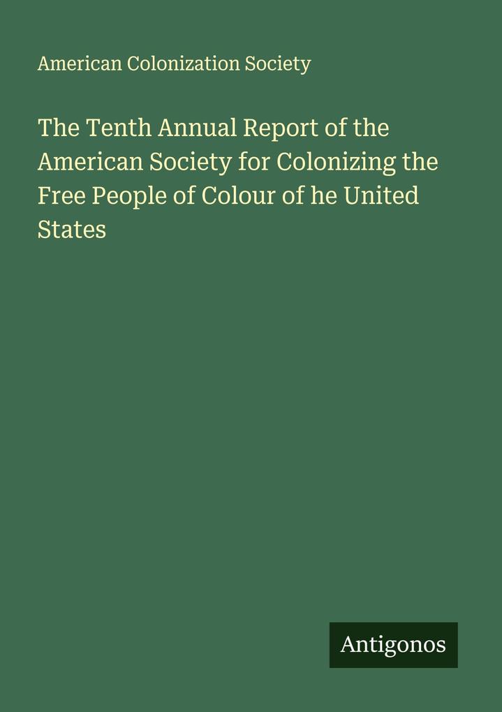 The Tenth Annual Report of the American Society for Colonizing the Free People of Colour of he United States