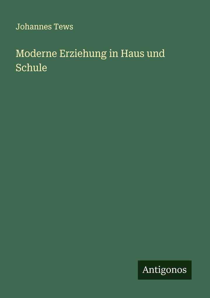 Moderne Erziehung in Haus und Schule