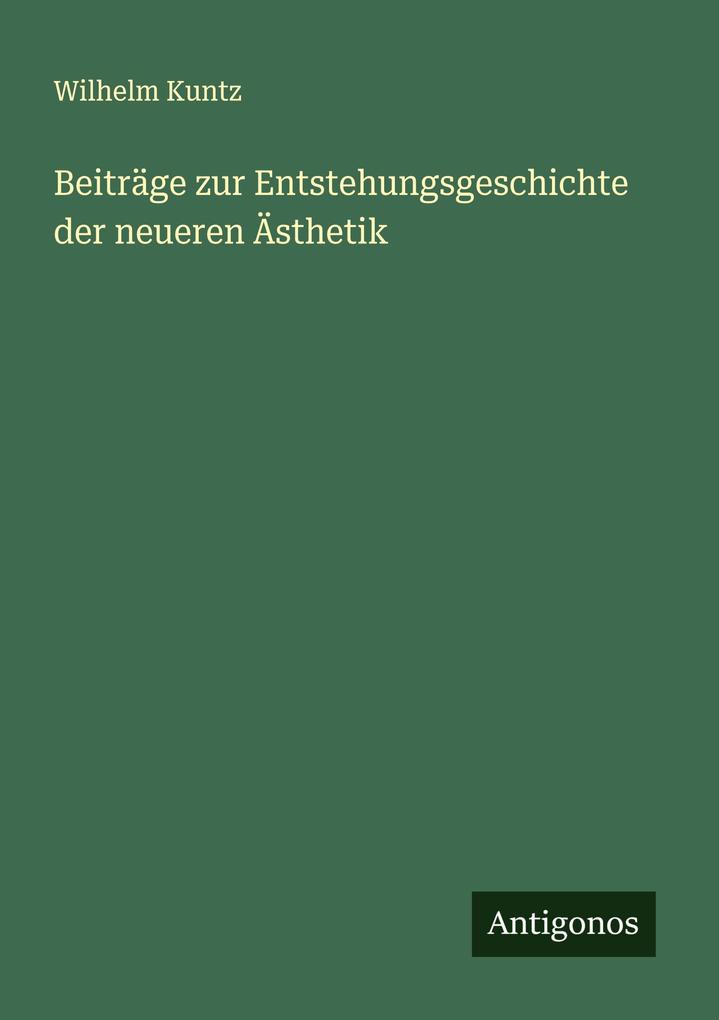 Beiträge zur Entstehungsgeschichte der neueren Ästhetik