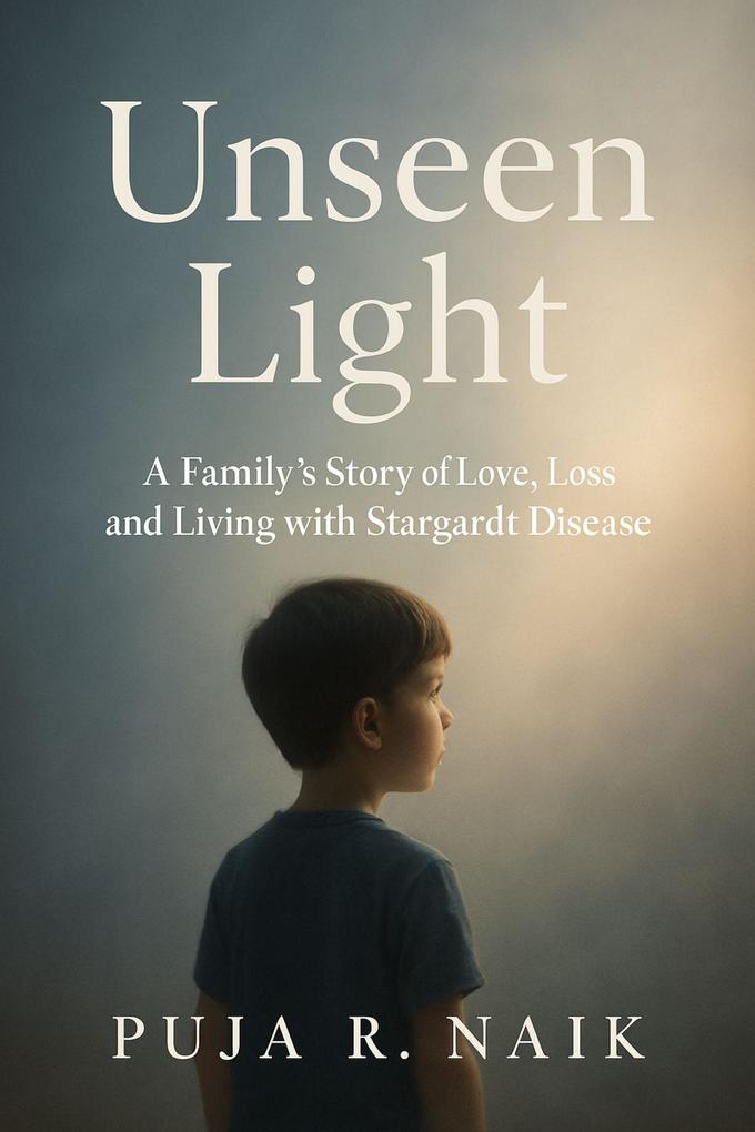 Unseen Light A Family's Story of Love Loss and Living with Stargardt Disease
