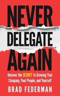Never Delegate Again
