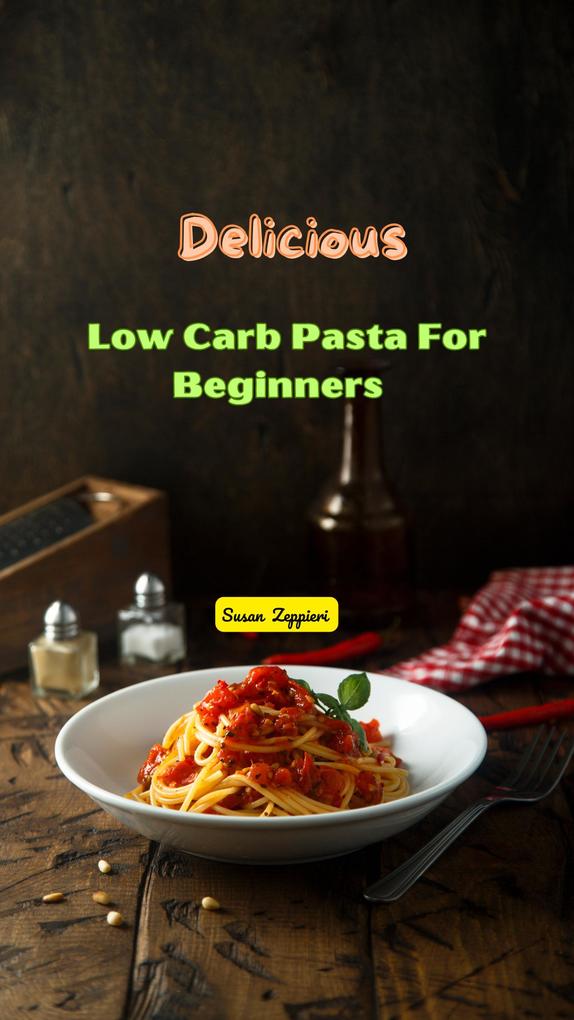 Delicious Low Carb Pasta For Beginners