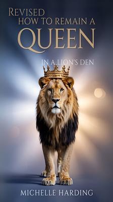 HOW TO REMAIN A QUEEN IN A LION'S DEN