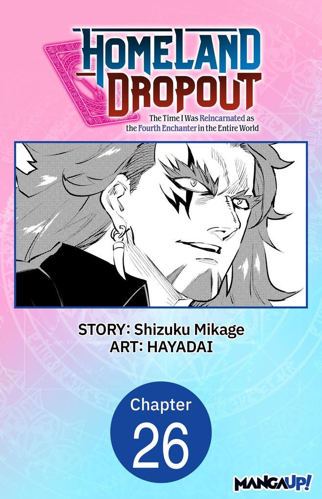 Homeland Dropout: The Time I Was Reincarnated as the Fourth Enchanter in the Entire World #026