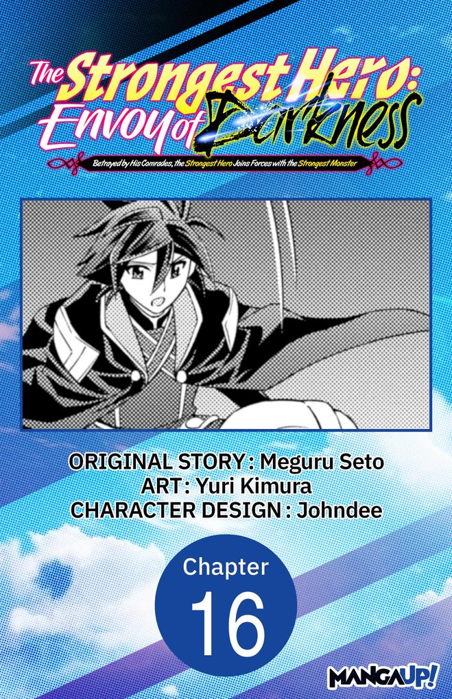 The Strongest Hero: Envoy of Darkness -Betrayed by His Comrades the Strongest Hero Joins Forces with the Strongest Monster- #016