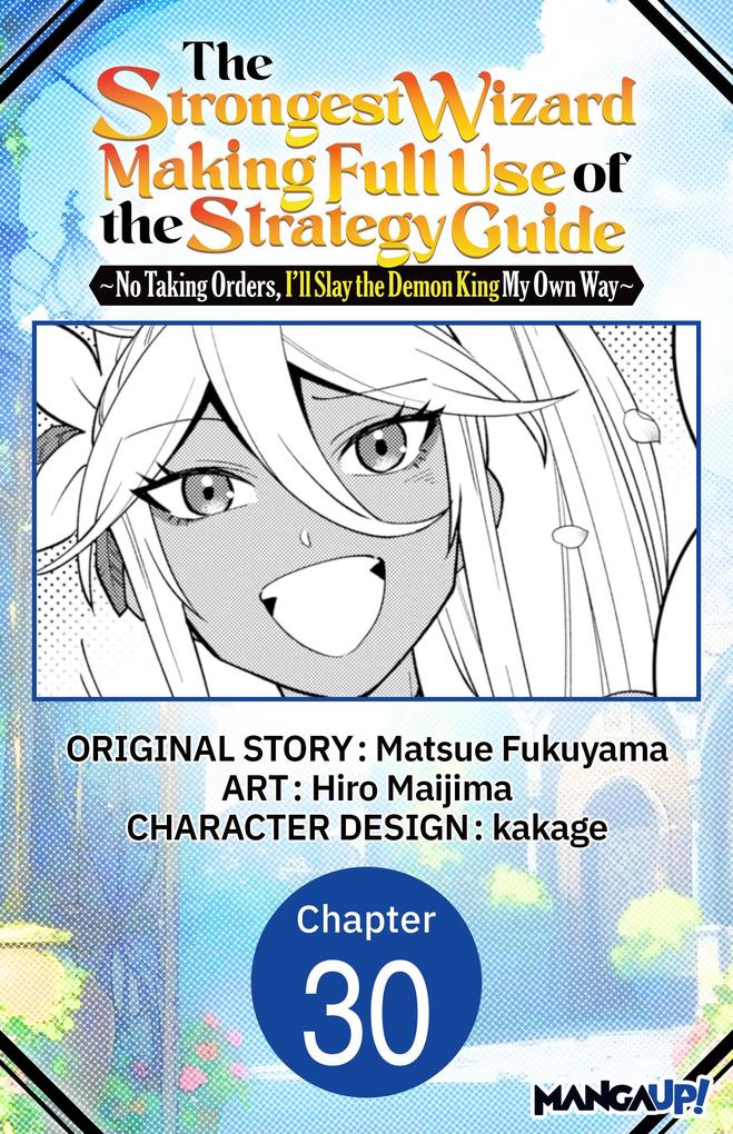 The Strongest Wizard Making Full Use of the Strategy Guide -No Taking Orders I'll Slay the Demon King My Own Way- #030