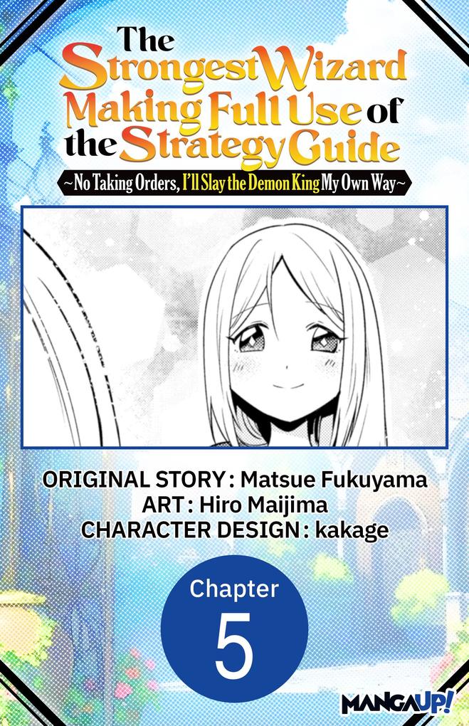 The Strongest Wizard Making Full Use of the Strategy Guide -No Taking Orders I'll Slay the Demon King My Own Way- #005