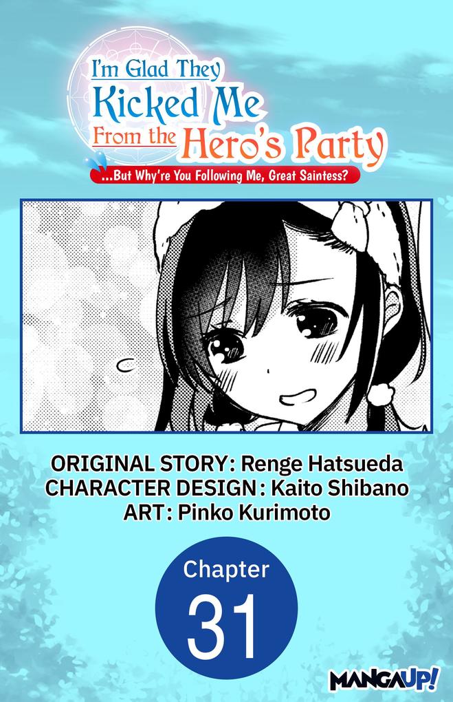 I'm Glad They Kicked Me From The Hero's Party... But Why're you following me Great Saintess? #031