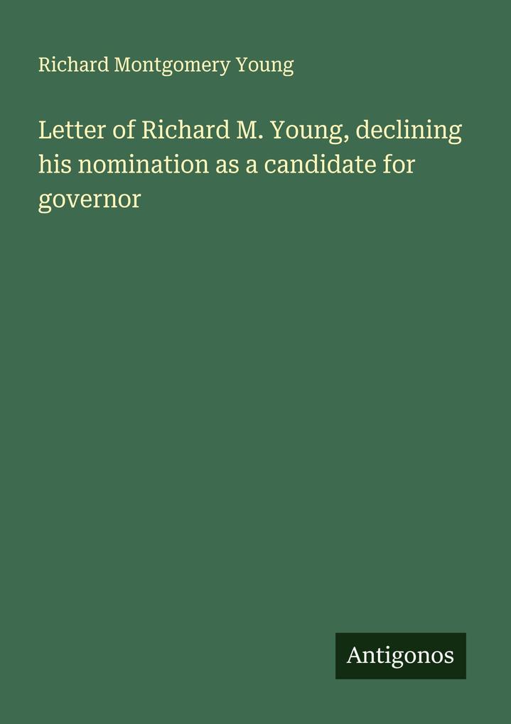 Letter of Richard M. Young declining his nomination as a candidate for governor