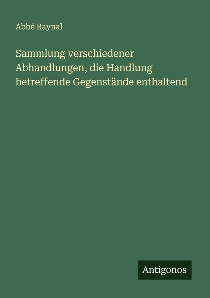 Sammlung verschiedener Abhandlungen die Handlung betreffende Gegenstände enthaltend
