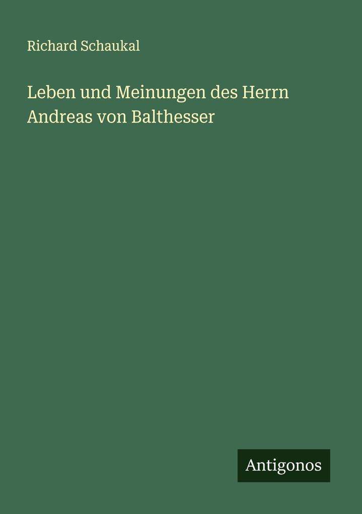 Leben und Meinungen des Herrn Andreas von Balthesser