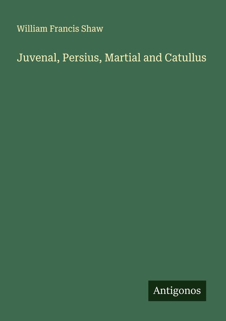Juvenal Persius Martial and Catullus