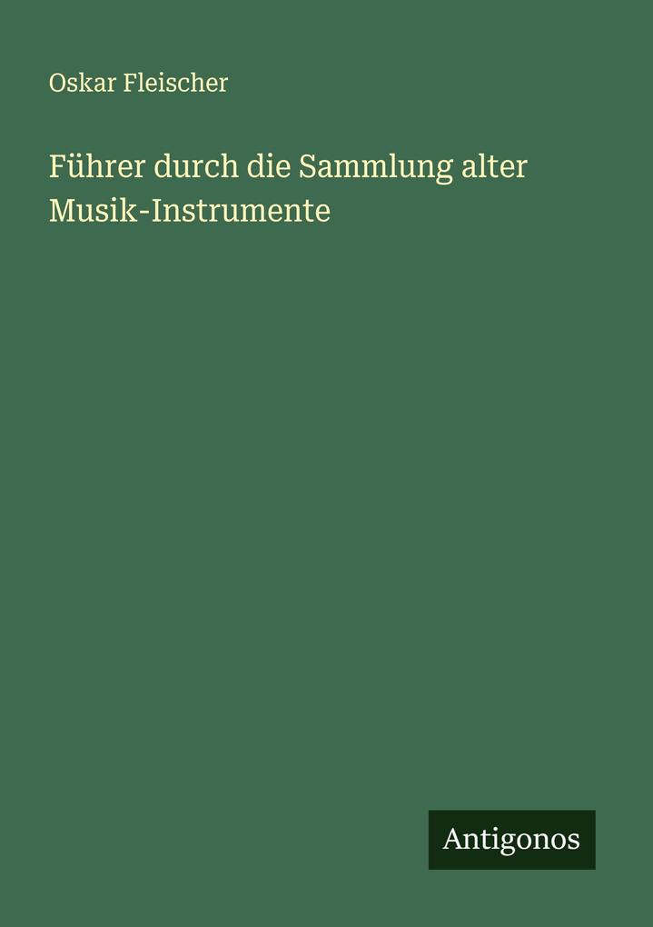 Führer durch die Sammlung alter Musik-Instrumente