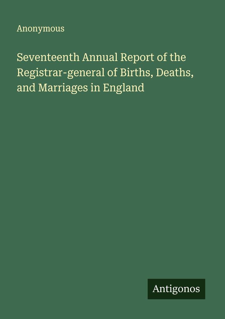Seventeenth Annual Report of the Registrar-general of Births Deaths and Marriages in England